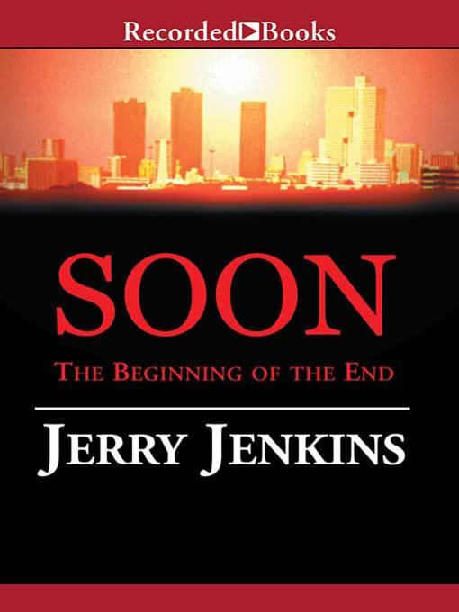Title details for Soon: The Beginning of the End by Jerry B. Jenkins - Wait list